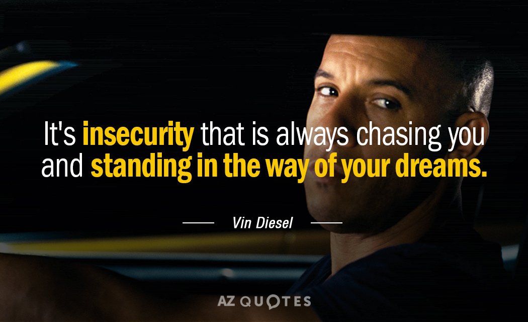 Cita de Vin Diesel: Es la inseguridad la que siempre te persigue y se interpone en el camino de...