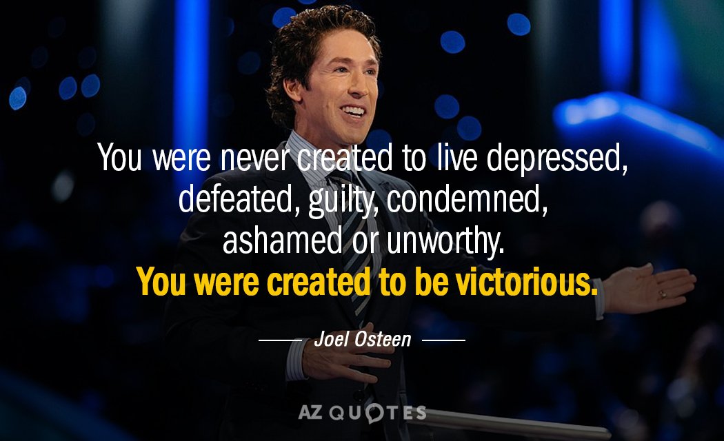 Joel Osteen cita: Nunca fuiste creado para vivir deprimido, derrotado, culpable, condenado, avergonzado o indigno...