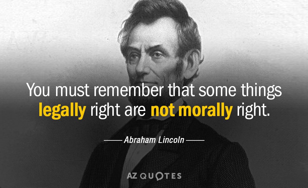 Abraham Lincoln cita: Debes recordar que algunas cosas legalmente correctas no lo son moralmente.