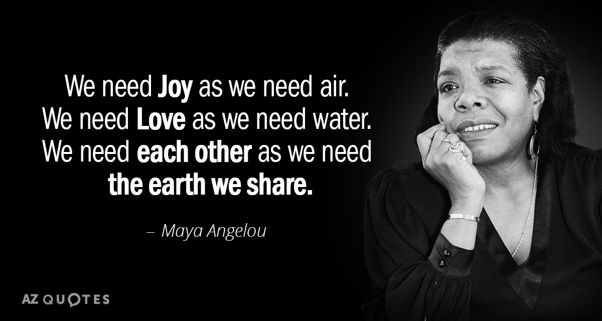Maya Angelou cita: Necesitamos alegría como necesitamos aire. Necesitamos Amor como necesitamos...