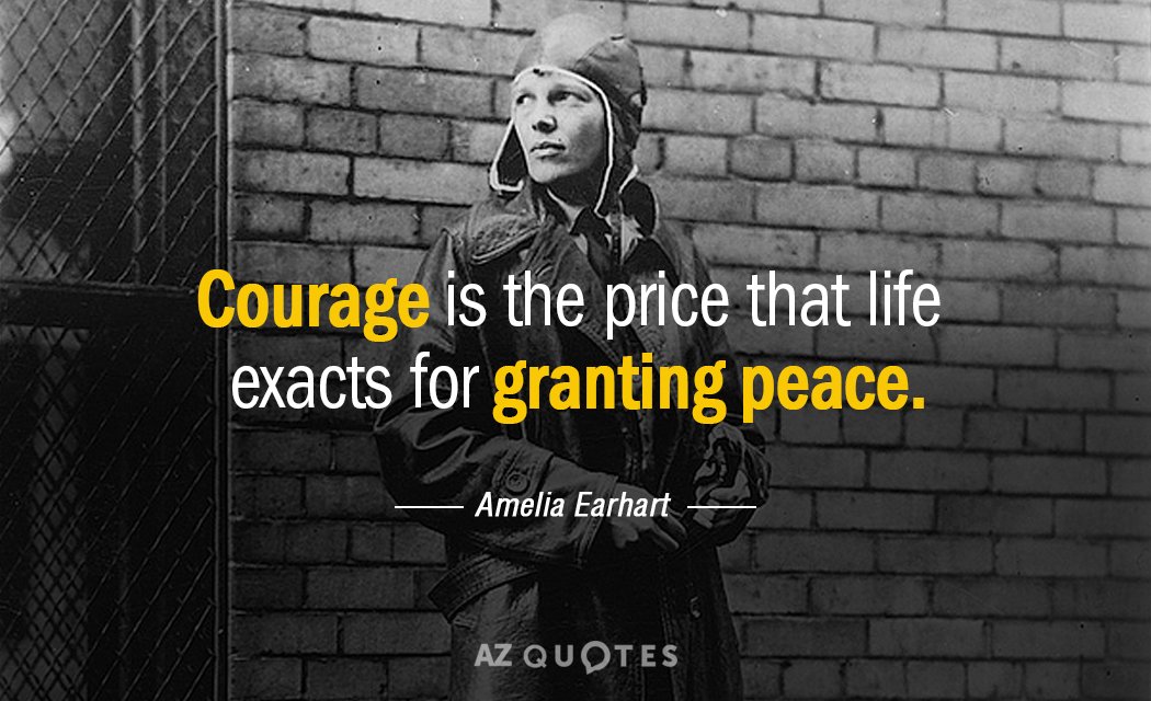 Cita de Amelia Earhart: El coraje es el precio que la vida exige para conceder la paz.