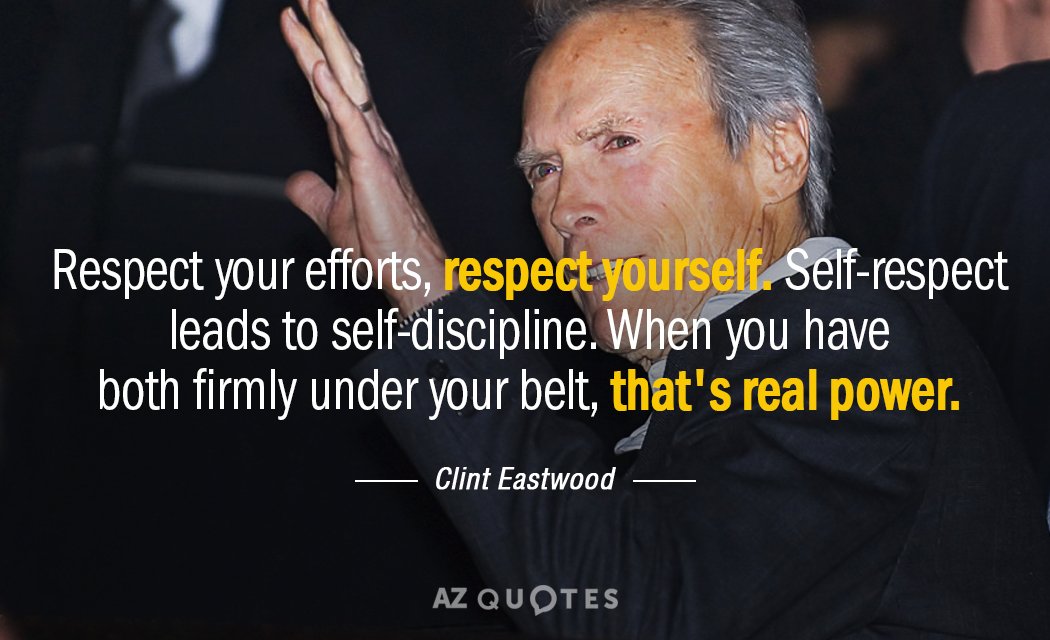 Clint Eastwood cita: Respeta tus esfuerzos, respétate a ti mismo. El respeto por uno mismo conduce a la autodisciplina. Cuando tienes ambas cosas...