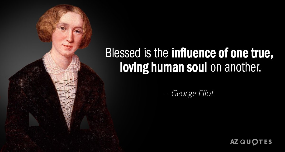 George Eliot cita: Bendita es la influencia de un alma humana verdadera y amorosa sobre otra.