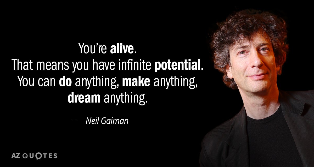 Neil Gaiman cita: Estás vivo. Eso significa que tienes un potencial infinito. Puedes hacer cualquier cosa, hacer...