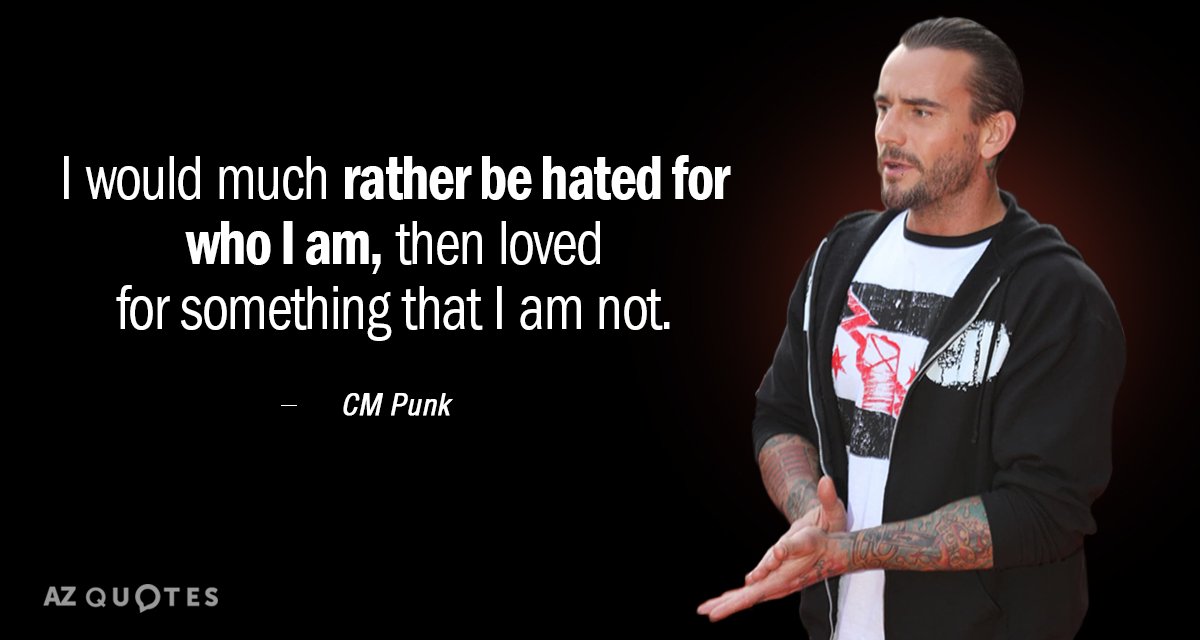 Cita de CM Punk: Prefiero ser odiado por lo que soy, que amado por...
