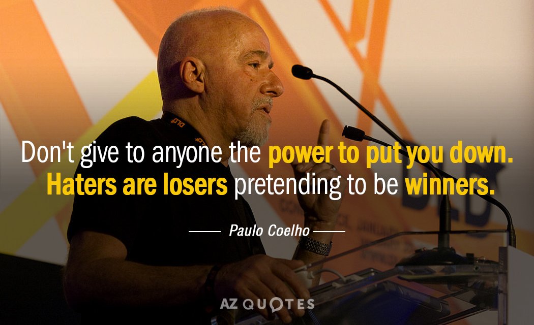 Paulo Coelho cita: No le des a nadie el poder de menospreciarte. Los que odian son unos perdedores...