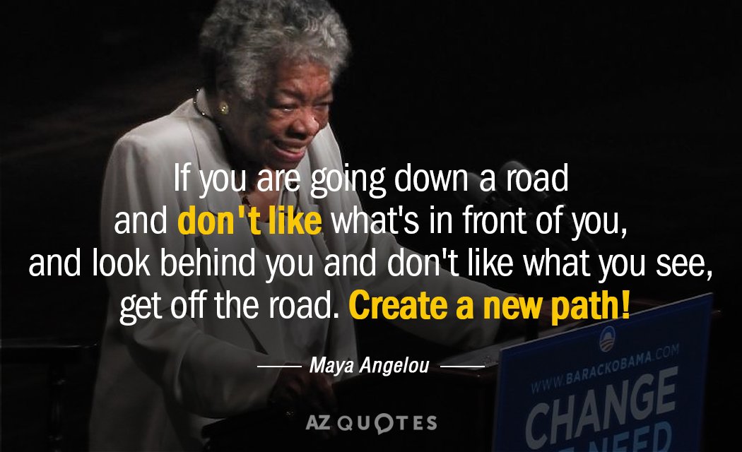 Maya Angelou cita: Si vas por una carretera y no te gusta lo que tienes delante...