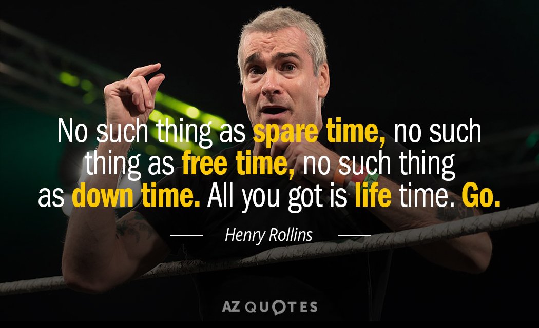 Cita de Henry Rollins: No existe el tiempo libre, no existe el tiempo...