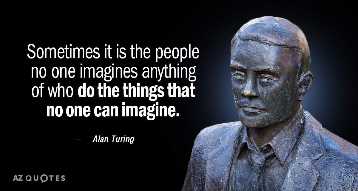 Cita de Alan Turing: A veces son las personas de las que nadie imagina nada las que hacen las...