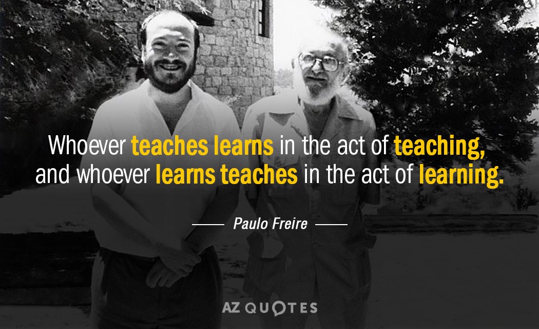 Cita de Paulo Freire: Quien enseña aprende en el acto de enseñar, y quien aprende enseña en...