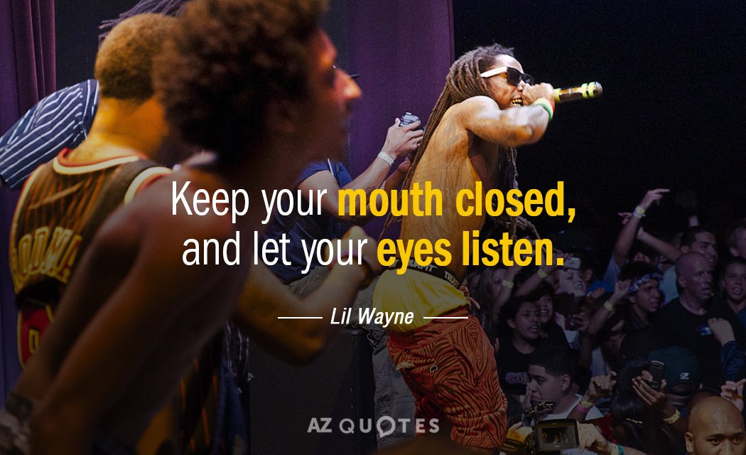 Lil Wayne cita: Mantén la boca cerrada y deja que tus ojos escuchen.