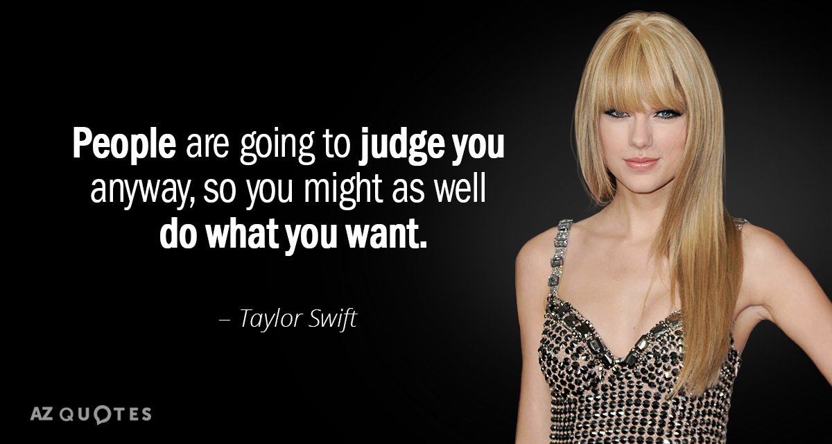 Cita de Taylor Swift: La gente te va a juzgar de todos modos, así que mejor hazlo...