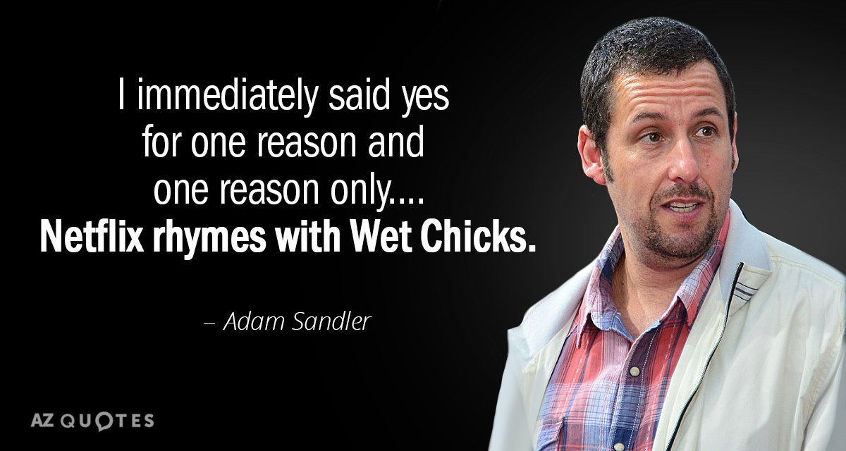 Cita de Adam Sandler: Inmediatamente dije que sí por una razón y sólo por una razón....Netflix rima con...