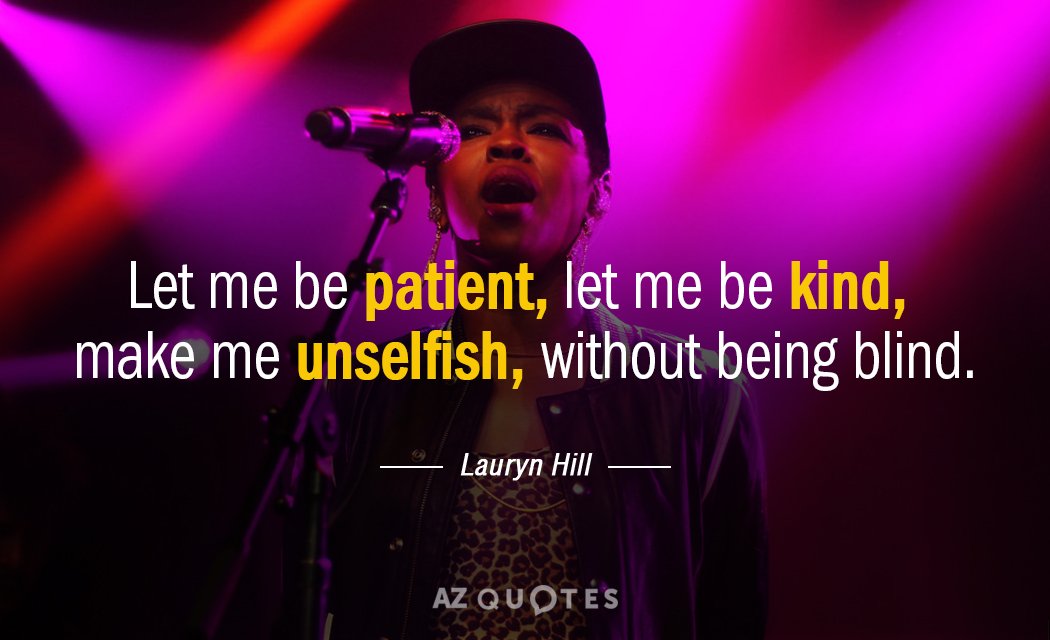 Lauryn Hill quote: Let me be patient, let me be kind, make me unselfish, without being...