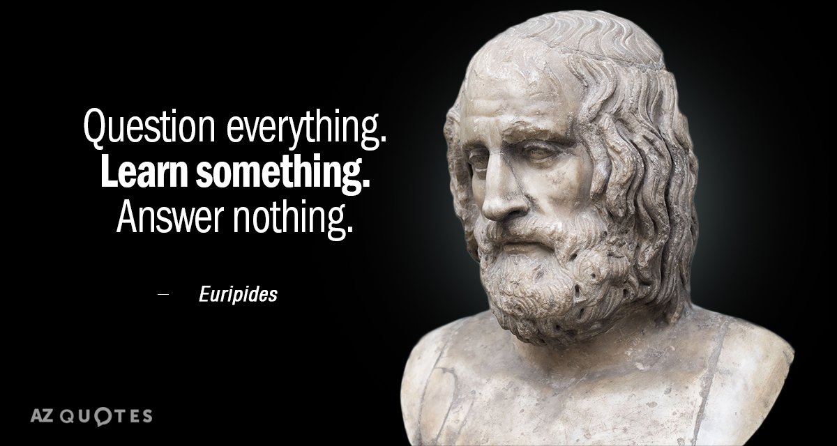 Cita de Eurípides: Cuestiónalo todo. Aprende algo. No respondas a nada.