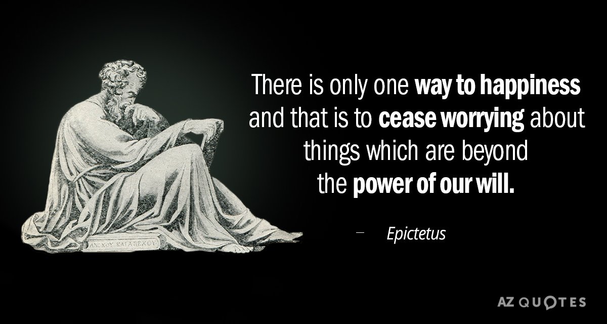 Epictetus cita: Sólo hay un camino hacia la felicidad y es dejar de preocuparse por...