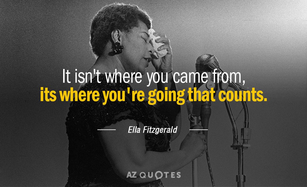 Cita de Ella Fitzgerald: Lo importante no es de dónde vienes, sino adónde vas.