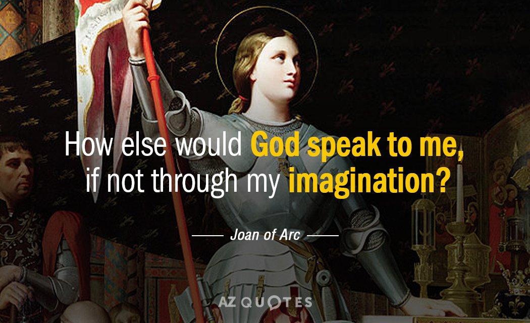 Cita de Juana de Arco: ¿De qué otra manera me hablaría Dios, si no es a través de mi imaginación?