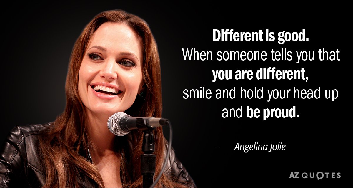 Cita de Angelina Jolie: Lo diferente es bueno. Cuando alguien te diga que eres diferente, sonríe y...